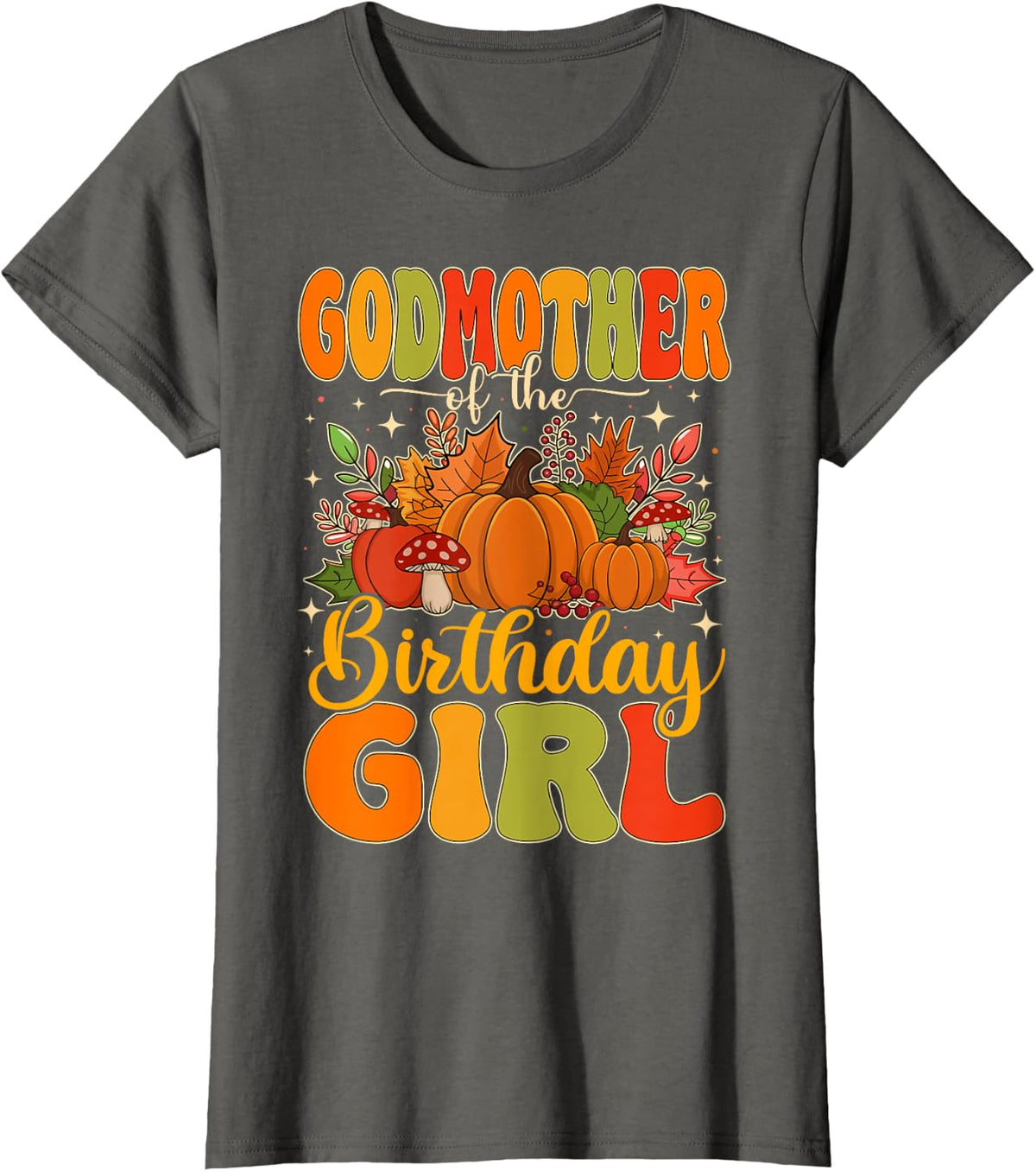 Godmother of The Birthday Girl Thanksgiving Fall Pumpkin T-Shirt - Asphalt Grey
