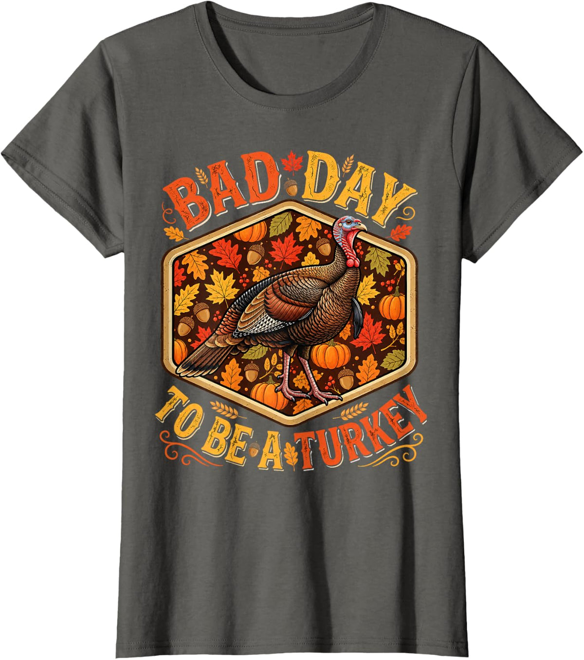 Bad Day to Be A Turkey Day Funny Thanksgiving Humor T-Shirt - Asphalt Grey