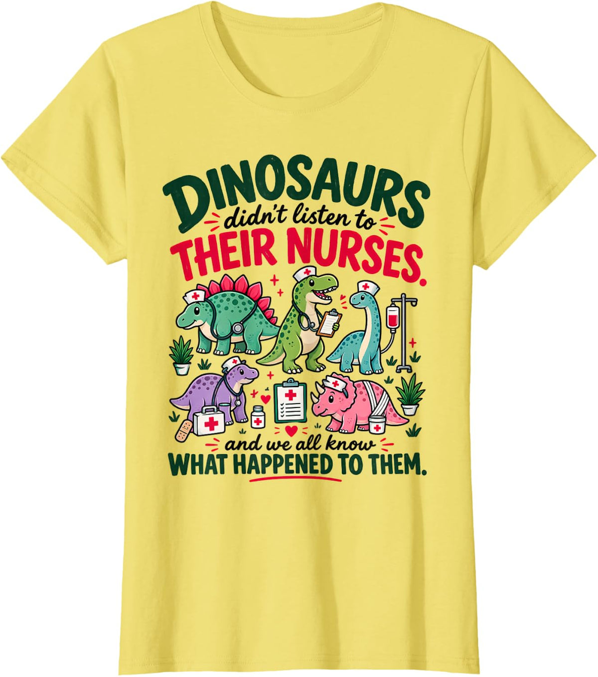 Dinosaur Didn't Listen to Their Nurses RN CNA NICU RN Nurse T-Shirt - Lemon Yellow