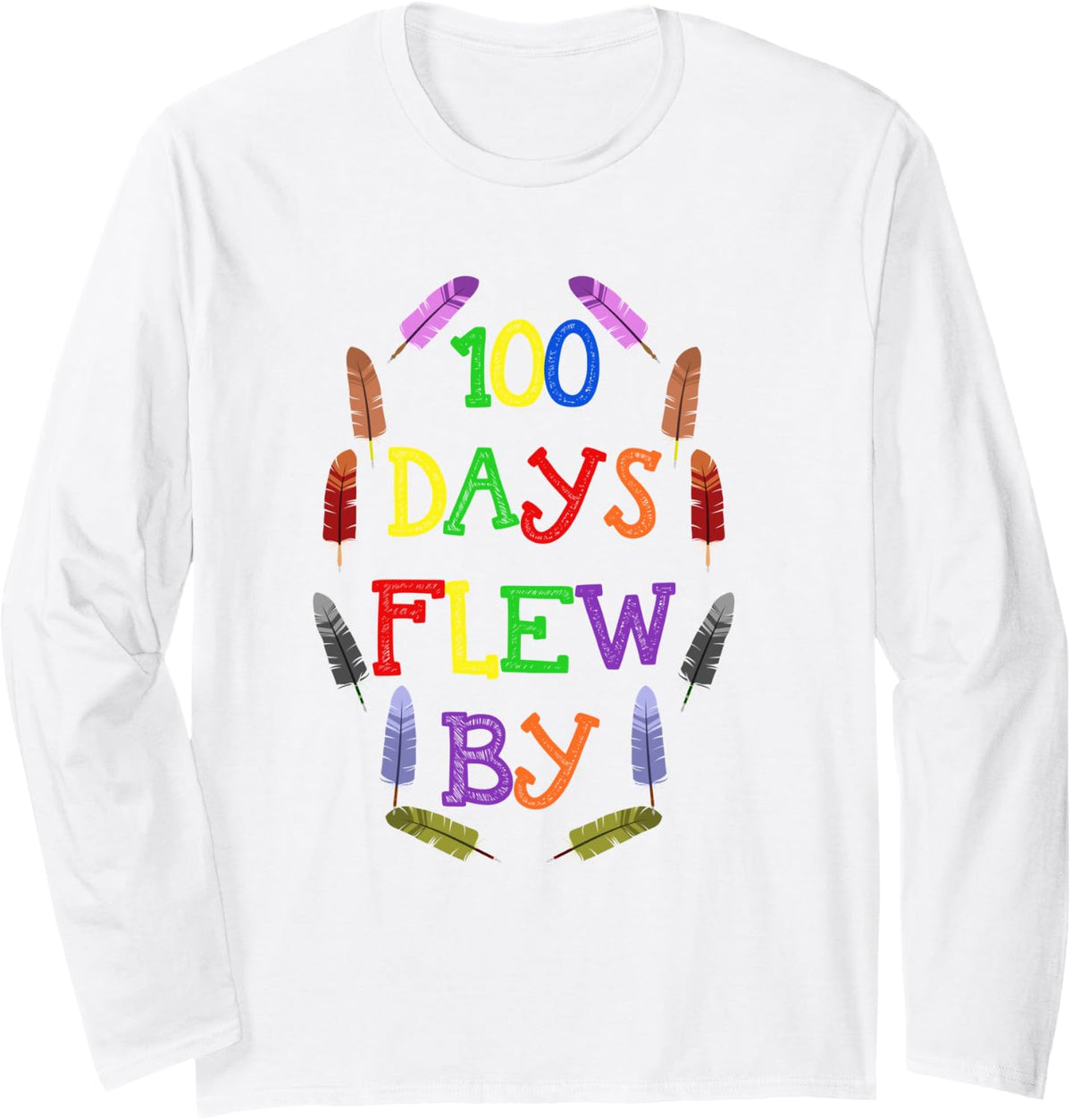 100 Days of School Flew By Feather Teacher Student Gifts Long Sleeve T-Shirt - Adult Unisex White