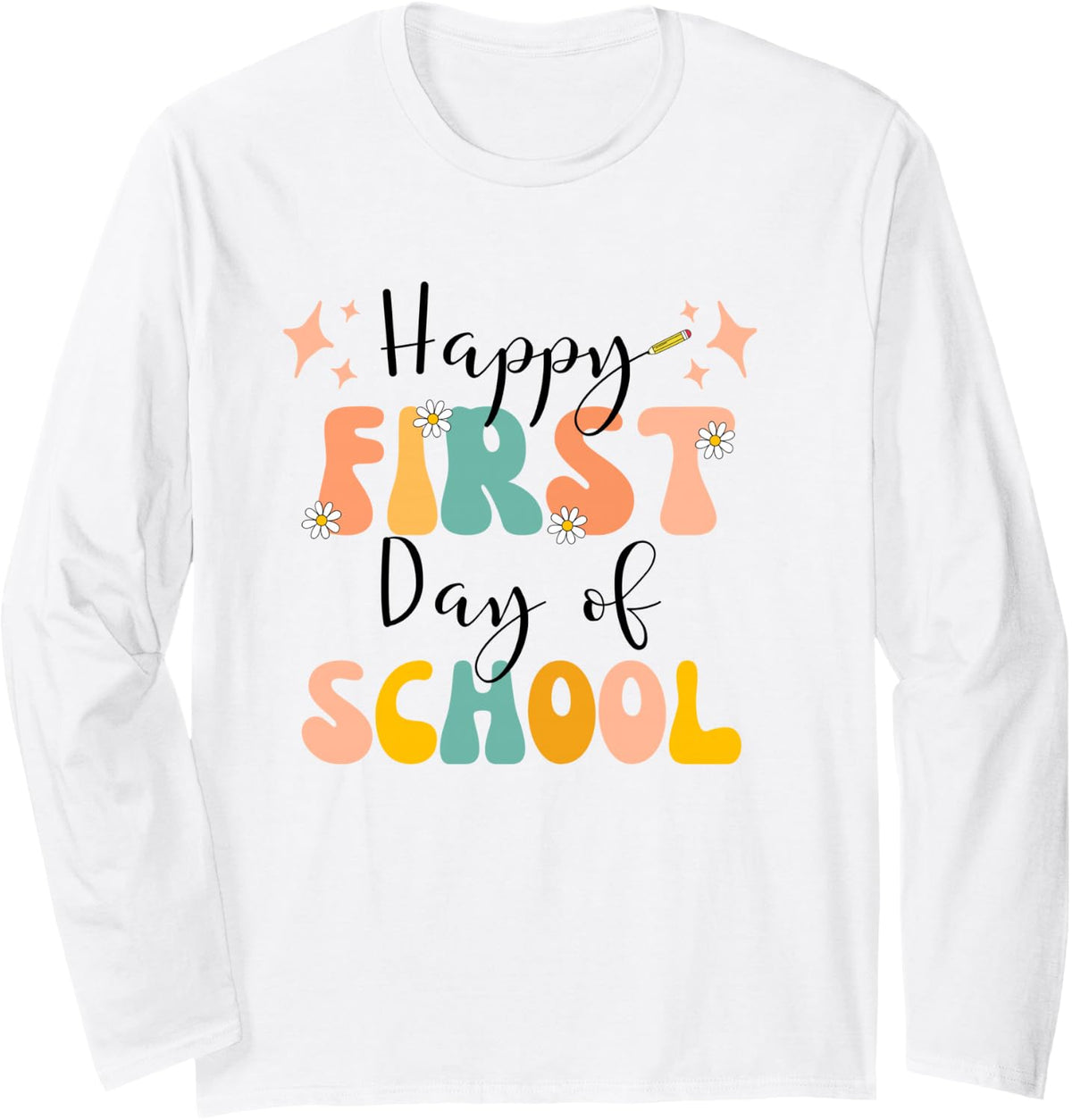 Happy First Day Welcoming Students & Teachers Back to School Long Sleeve T-Shirt - Adult Unisex White