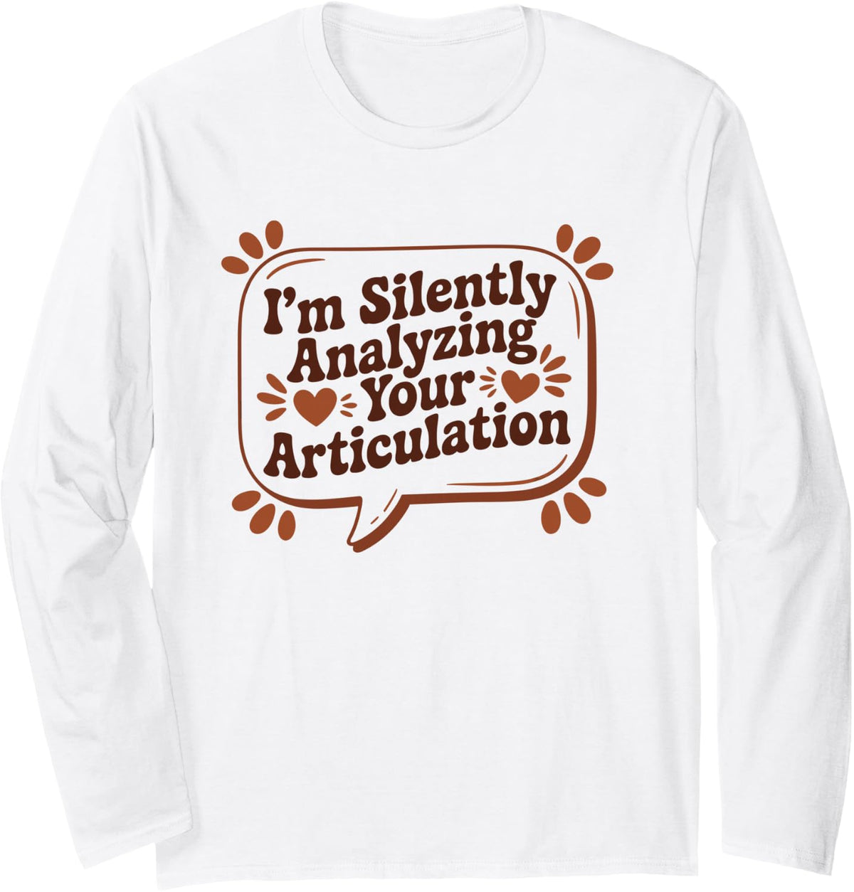 Analyzing Your Articulation Speech Language Pathologist SLP Long Sleeve T-Shirt - Adult Unisex White