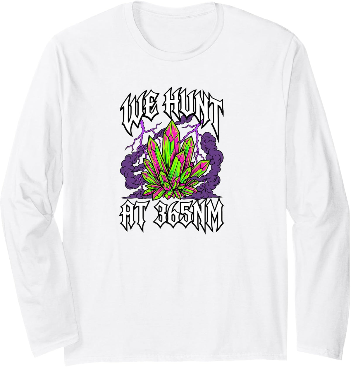 Rockhound UV Mineral Hunting We Hunt At 365nm Long Sleeve T-Shirt - Adult Unisex White