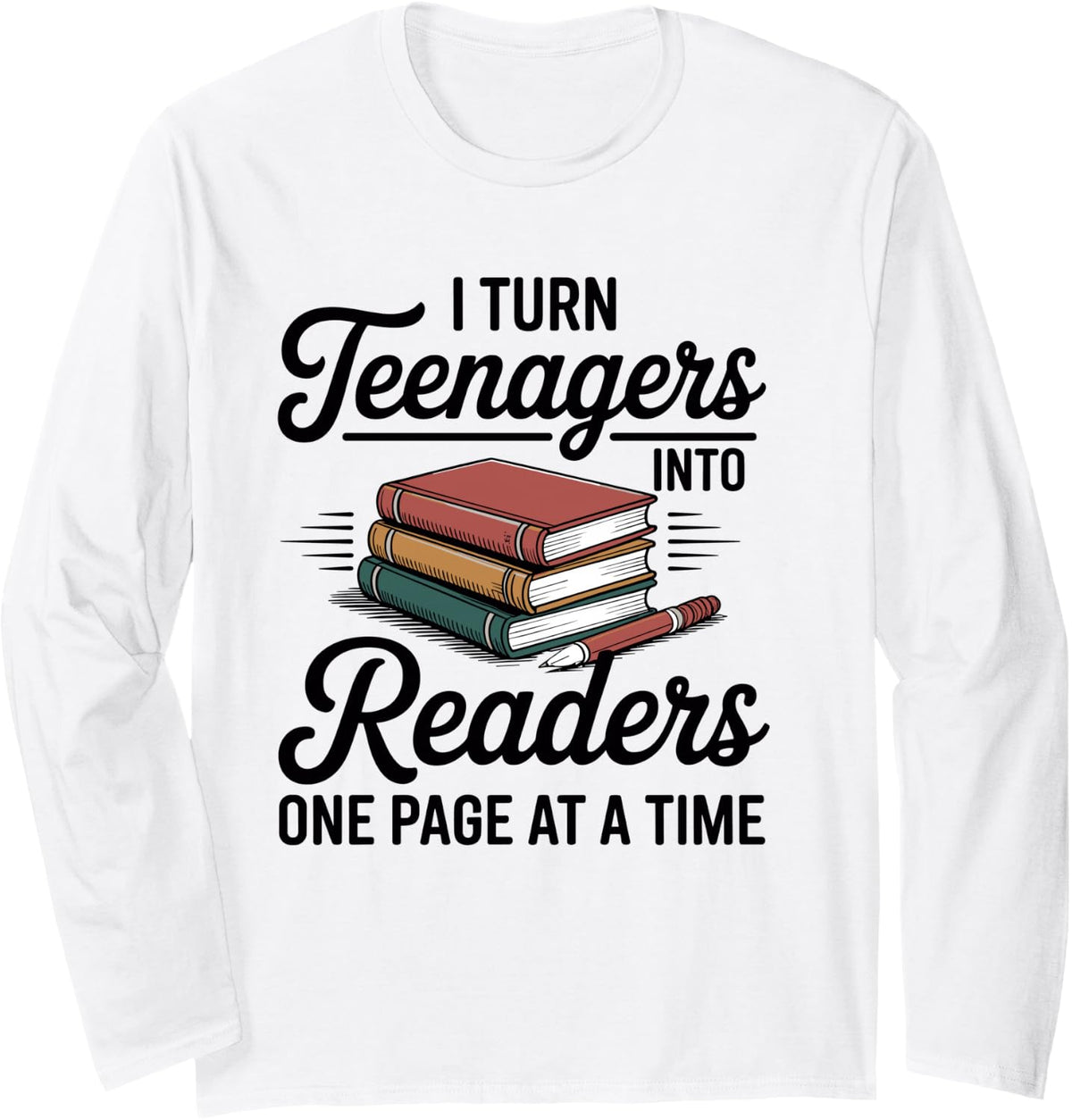 I Turn Teenagers Into Readers Funny English Teacher Long Sleeve T-Shirt - Adult Unisex White