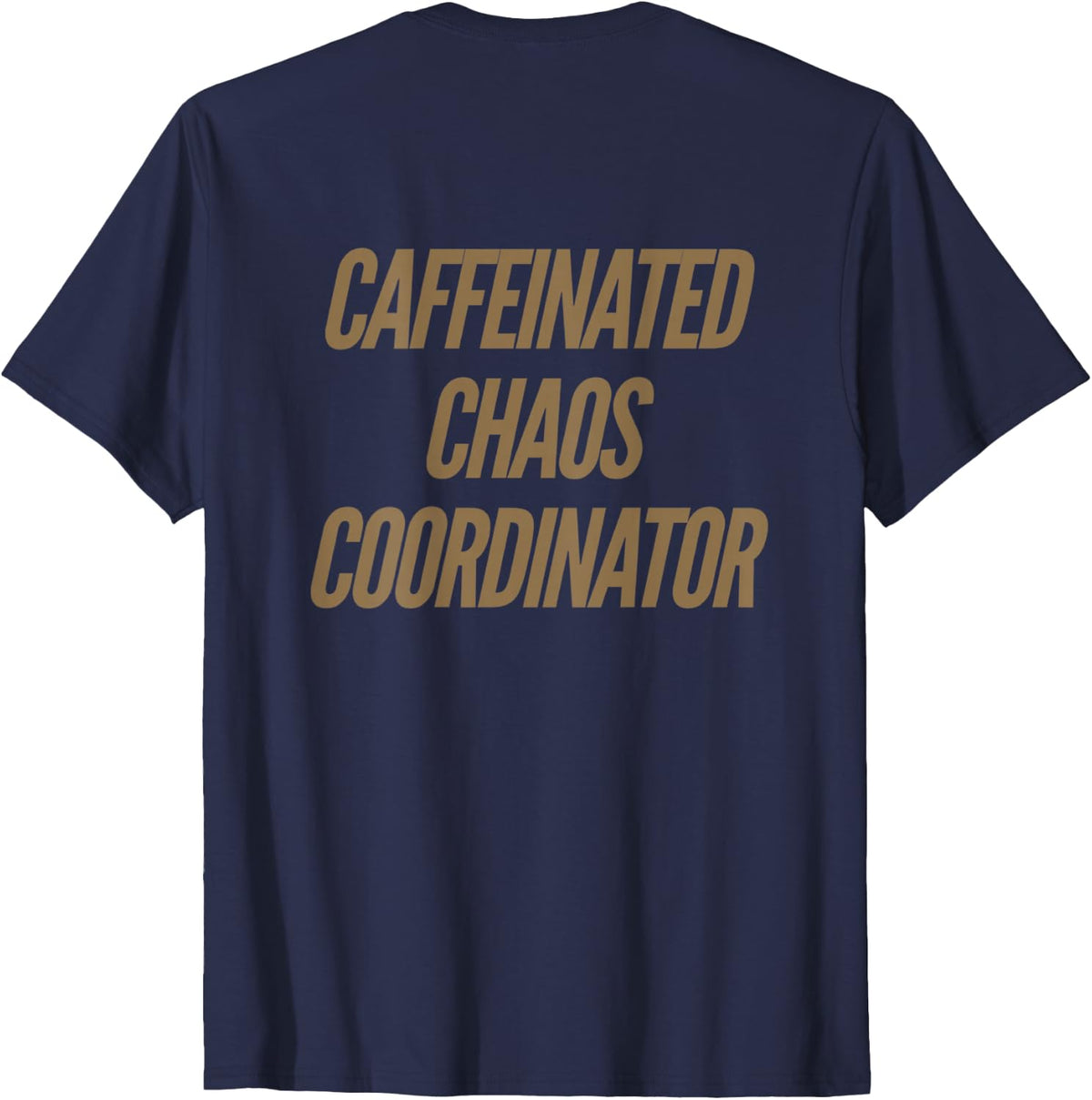 Caffeinated Chaos Coordinator Funny Text Funny Humor Quotes T-Shirt - Navy Blue