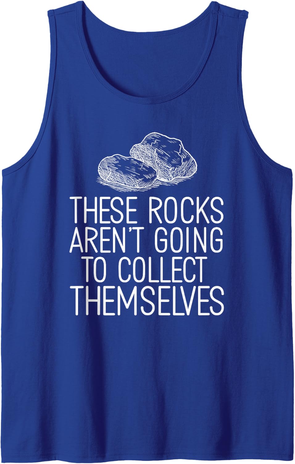 Cool Rock These Rocks aren't Going to Collect Themselves Tank Top - Royal Blue
