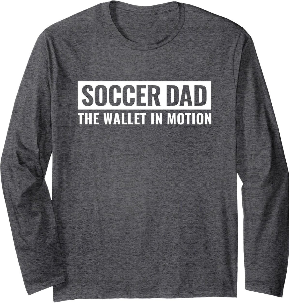 Soccer Dad The Wallet in Motion Long Sleeve T-Shirt - Adult Unisex Dark Heather Grey