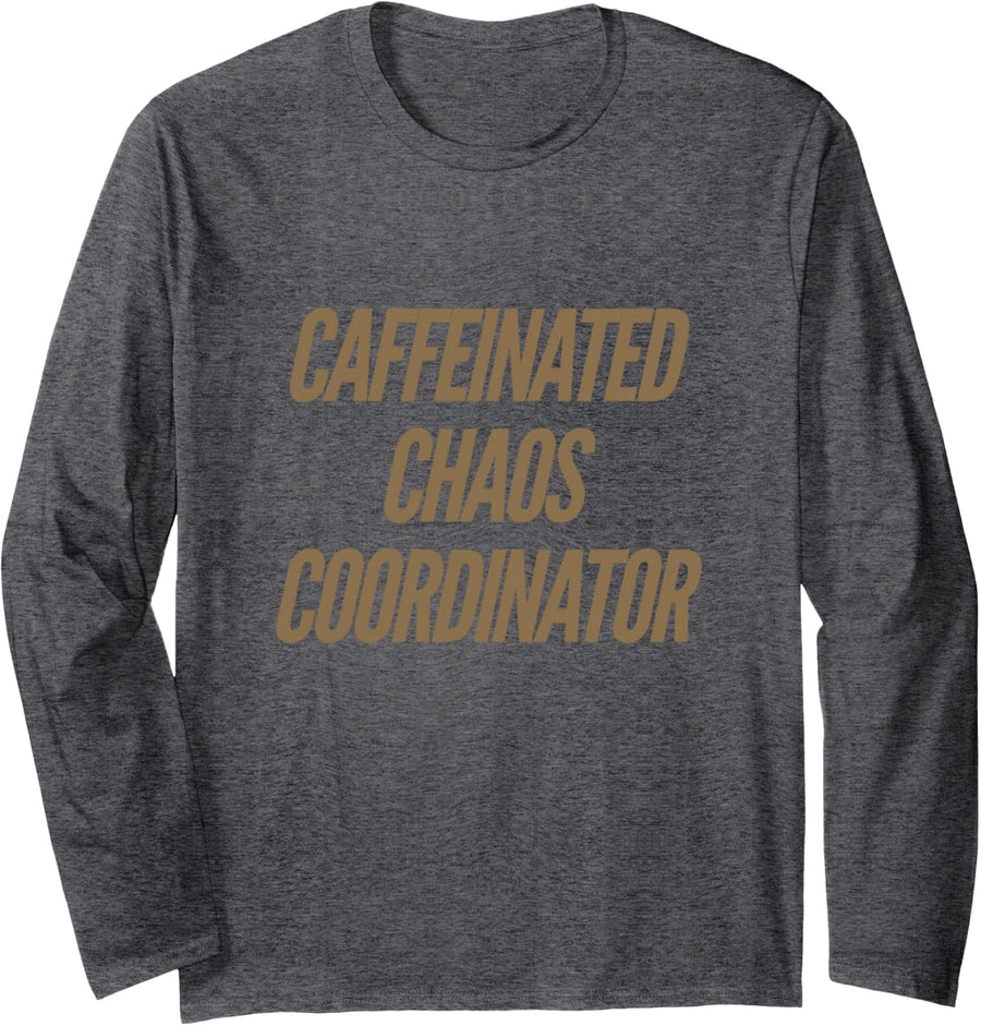 Caffeinated Chaos Coordinator Fun Message Funny Coffee Quote Long Sleeve T-Shirt - Adult Unisex Dark Heather Grey