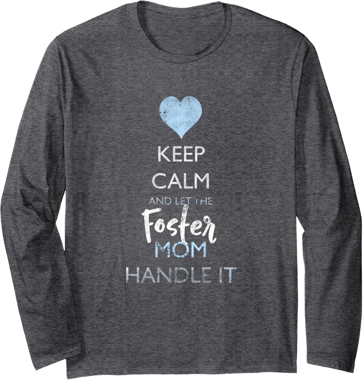 Keep Calm and let the Foster Mom Handle It LS T-Shirt - Adult Unisex Dark Heather Grey