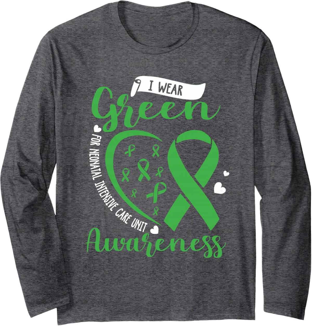 I Wear Green for NICU Awareness Neonatal Intensive Care Unit Long Sleeve T-Shirt - Adult Unisex Dark Heather Grey