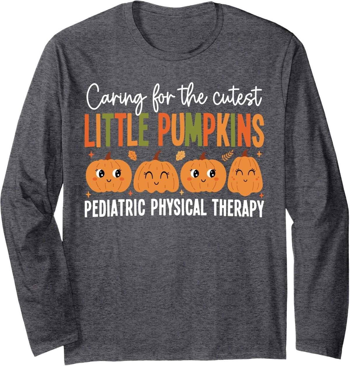 Pediatric Physical Therapist Therapy Pumpkin Halloween Fall Long Sleeve T-Shirt - Adult Unisex Dark Heather Grey