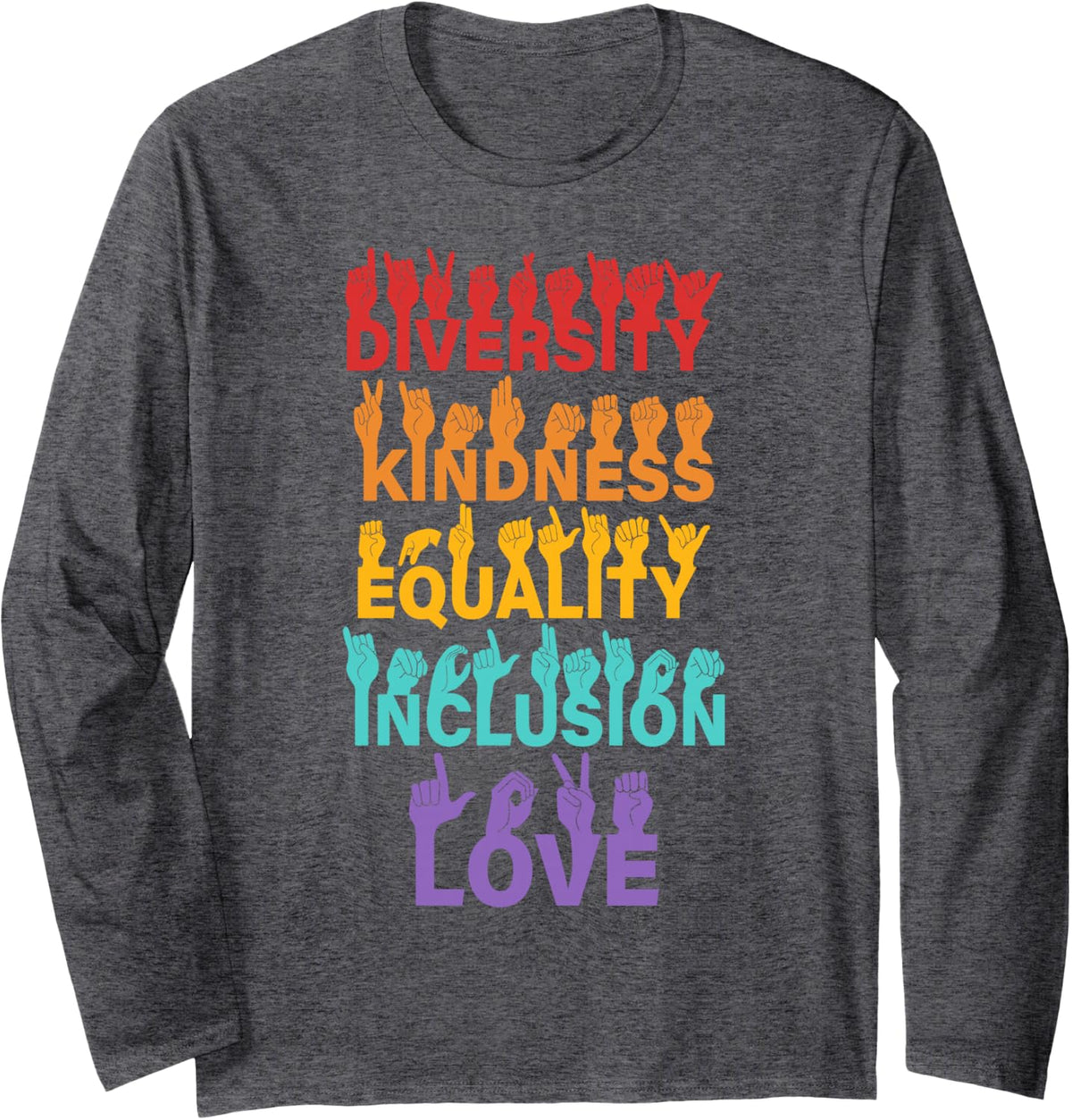 Diversity Kindness Equality Inclusion ASL Sign Language Long Sleeve T-Shirt - Adult Unisex Dark Heather Grey