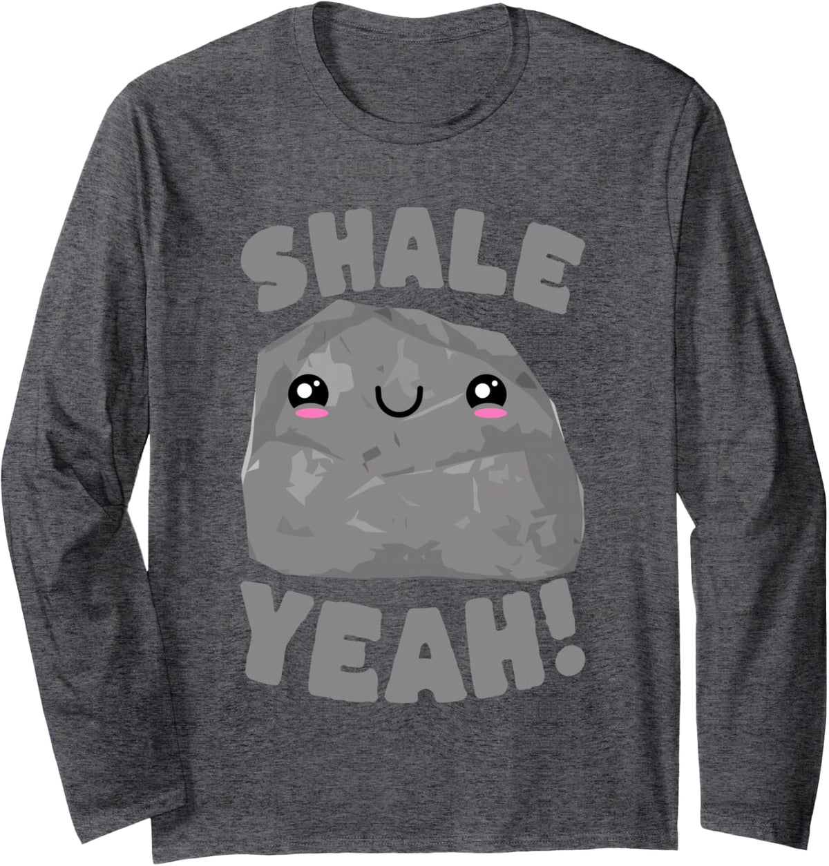 Shale Yeah Cute Geology Rock Pun Design Long Sleeve T-Shirt - Adult Unisex Dark Heather Grey
