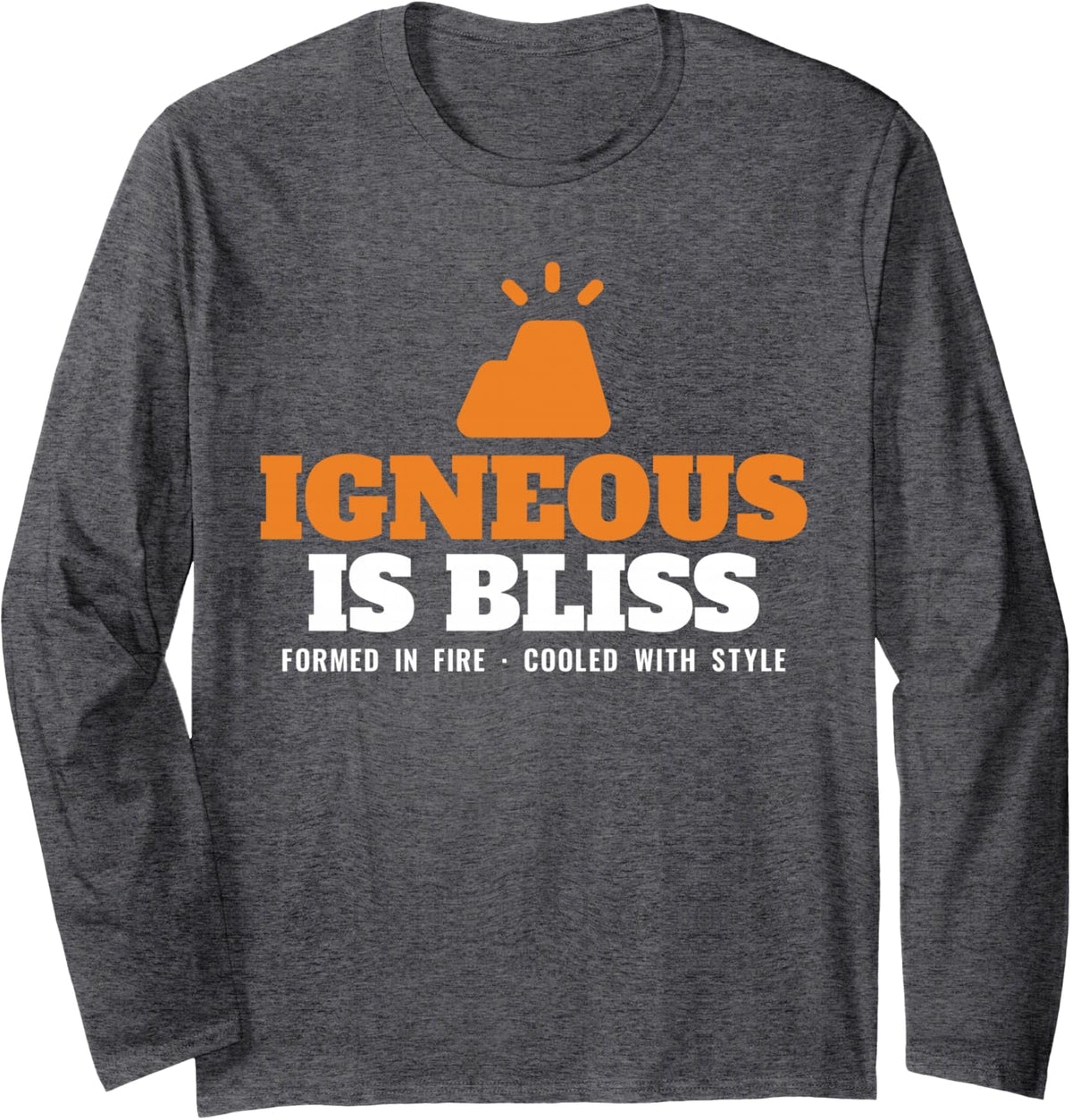 Igneous is Bliss Geology Rock Pun Volcano Earth Science Long Sleeve T-Shirt - Adult Unisex Dark Heather Grey