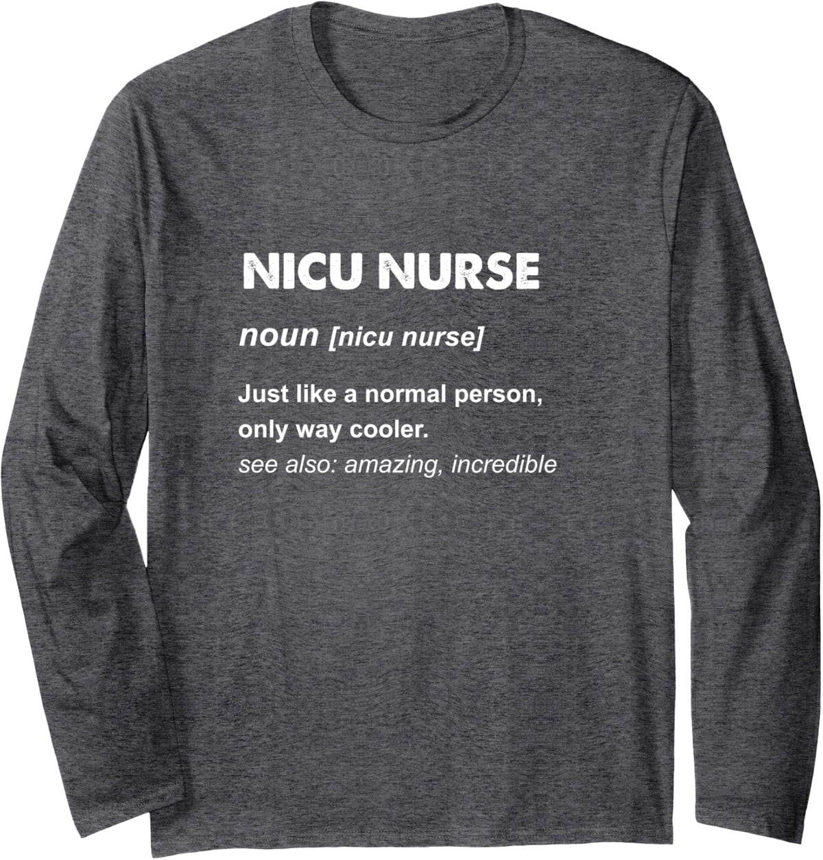 NICU Nurse Shirt | NICU Nurse Gift Long Sleeve T-Shirt - Adult Unisex Dark Heather Grey