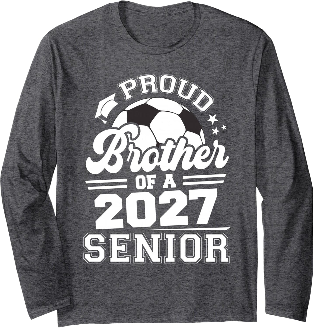 Proud Brother of A 2027 Senior Soccer Ball Graduation 2027 Long Sleeve T-Shirt - Adult Unisex Dark Heather Grey