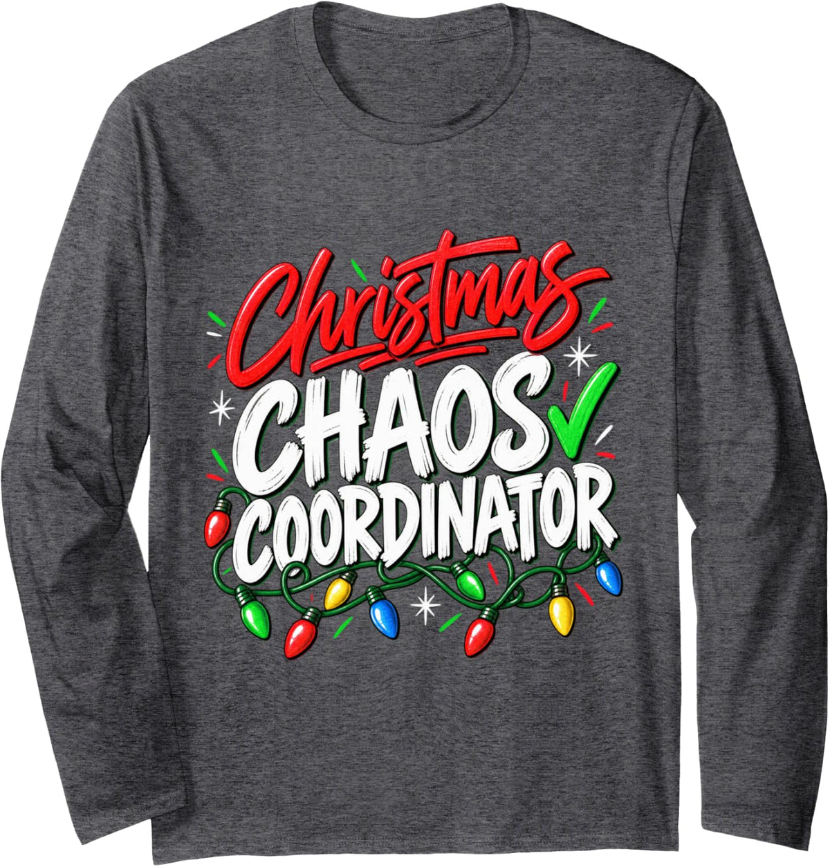 Christmas Chaos Coordinator Funny Holiday Humor Long Sleeve T-Shirt - Adult Unisex Dark Heather Grey
