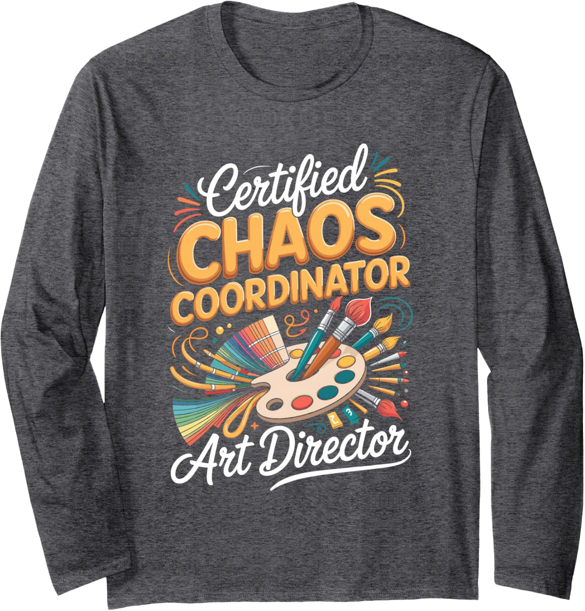 Certified Chaos Coordinator Art Director Long Sleeve T-Shirt - Adult Unisex Dark Heather Grey