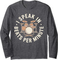 I Speak in Beats Per Minute Funny Drummer Long Sleeve T-Shirt - Adult Unisex Dark Heather Grey
