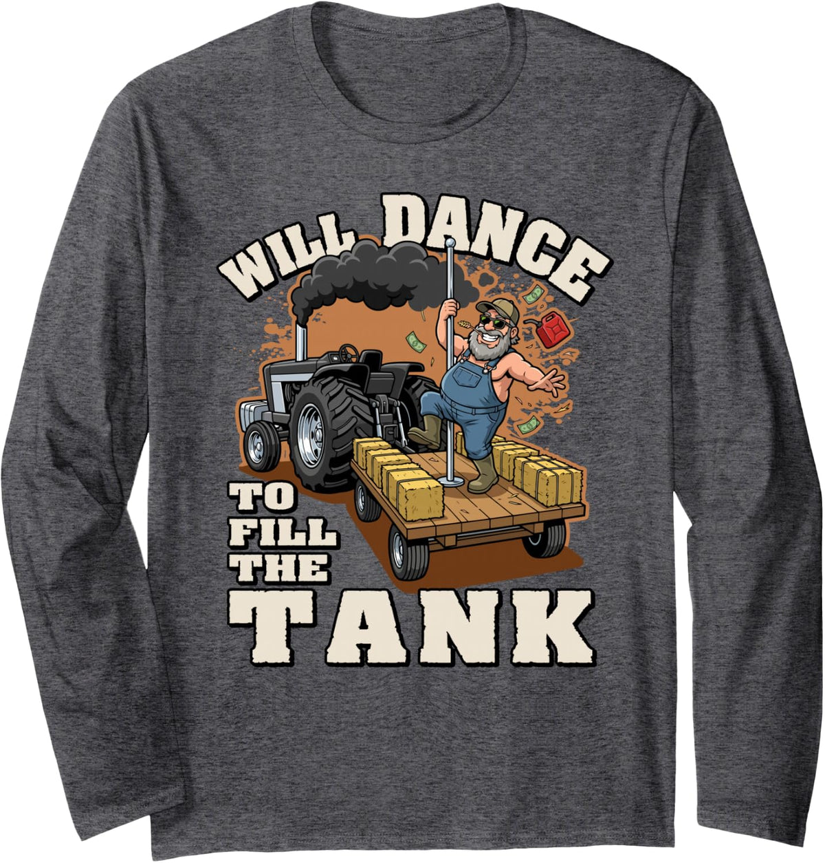 Will Dance to Fill the Tank | Funny Farmer Tractor Farm Long Sleeve T-Shirt - Adult Unisex Dark Heather Grey