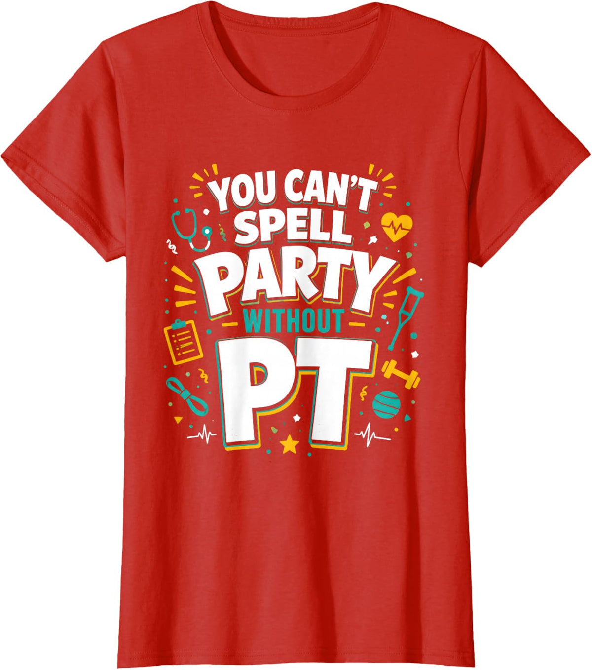 You Cant Spell Party Without Pt Physical Therapy T-Shirt - Red