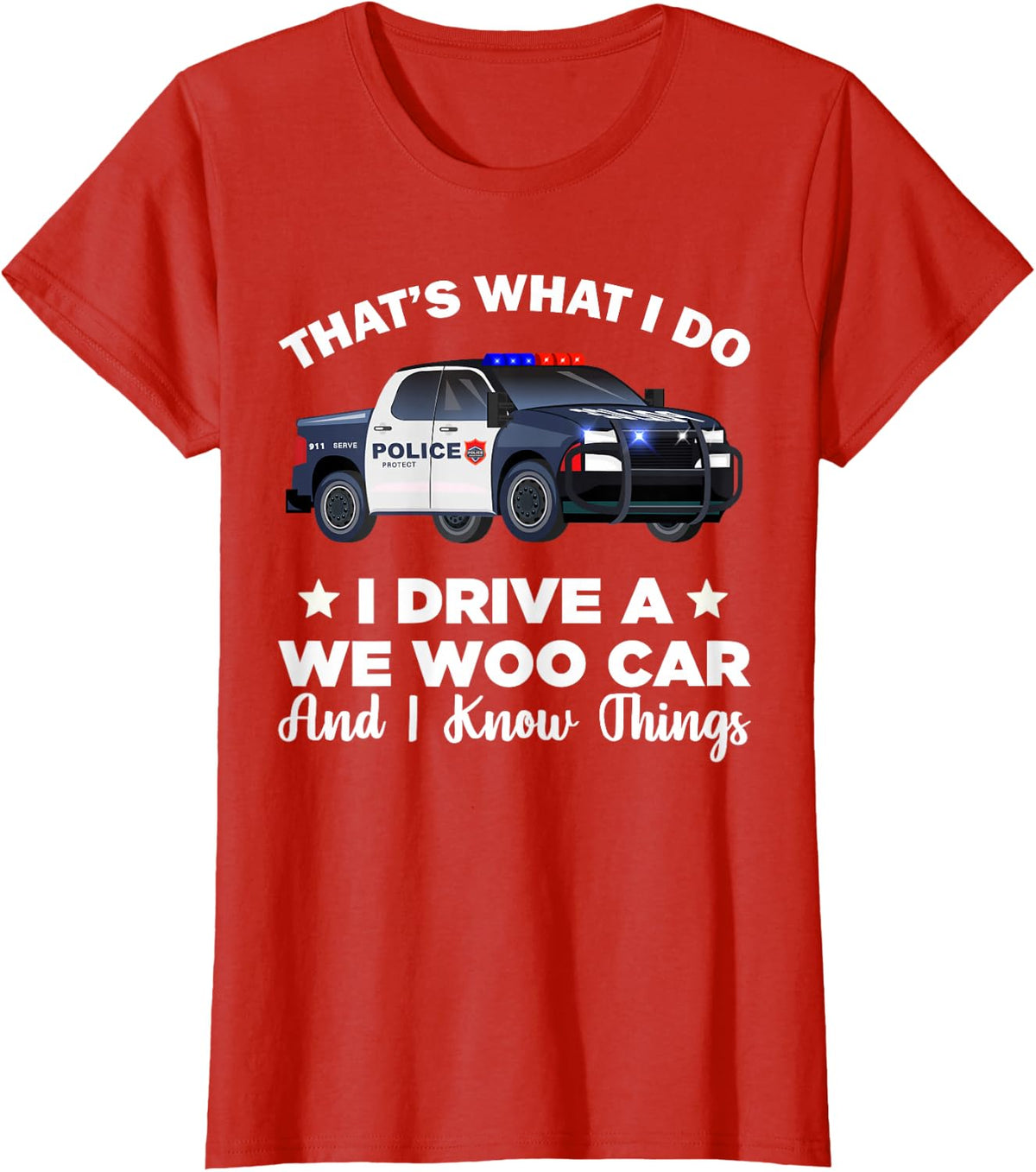That's What I Do I Drive A Wee Woo Car And I Know Things T-Shirt Tee For Police Officers - Red