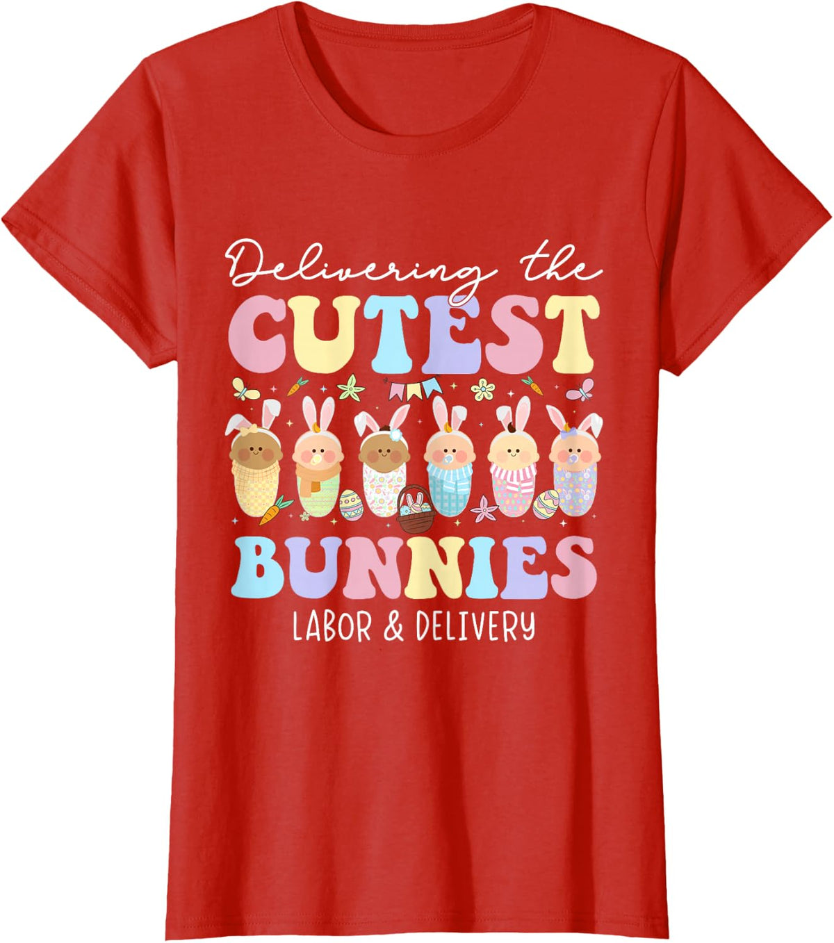 Delivering The Cutest Bunnies Easter Labor & Delivery Nurse T-Shirt - Red