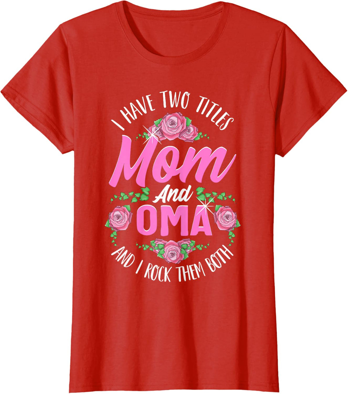 I Have Two Titles Mom And Oma Cute Mothers Day Gift T-Shirt Tee For Women - Red
