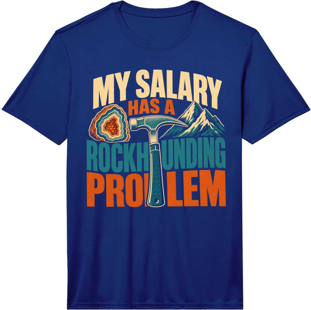 Men's My Salary Has A Rockhounding Problem Geology Performance T-Shirt - Royal Blue