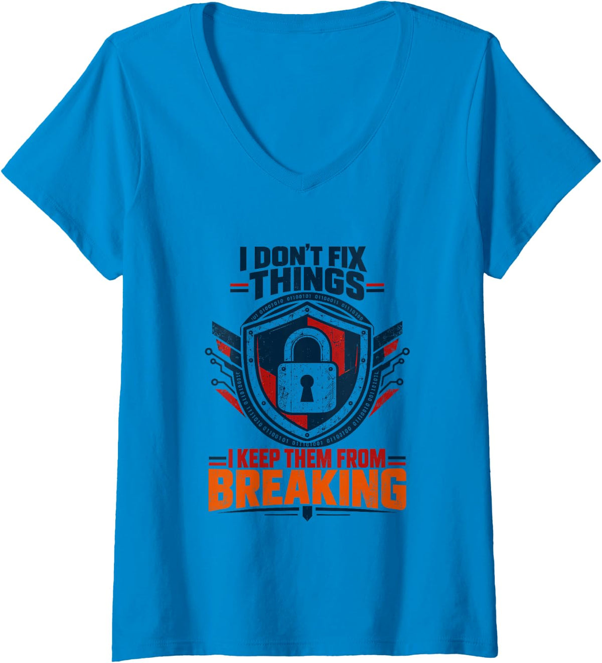 Women's I Don't Fix Things I Keep Them from Breaking, Cybersecurity V-Neck T-Shirt - Sapphire Blue