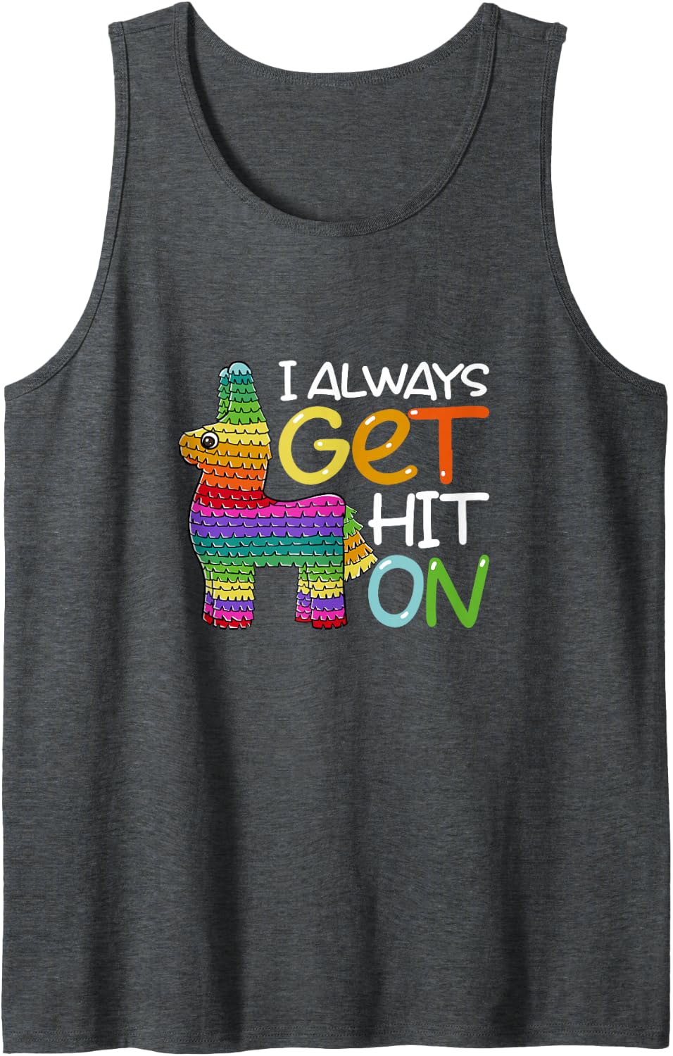 I Always Get Hit On Funny Mexican Cinco de Mayo Pinata Tank Top - Dark Heather Grey