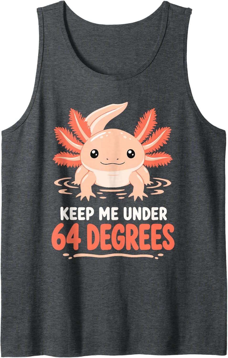 Axolotl Keep Me Under 64 Degrees Amphibian Pet Sleeveless Tank Top - Dark Heather Grey