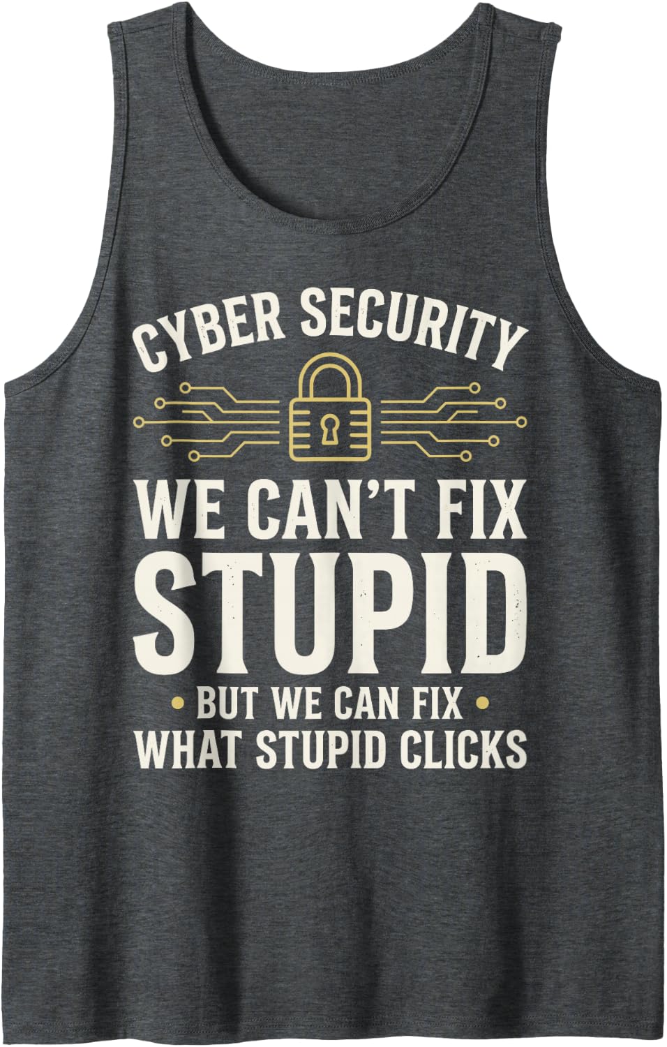 Cyber Security We Can't Fix Stupid Can Fix What Stupid Click Sleeveless Tank Top - Dark Heather Grey