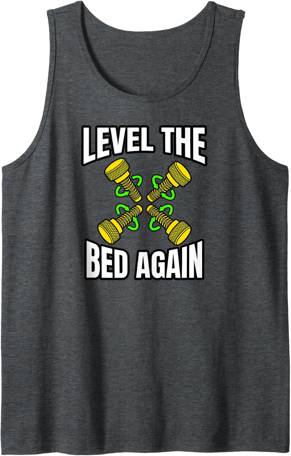3D Printing Level The Bed Again Maker Sarcastic Humor Sleeveless Tank Top - Dark Heather Grey