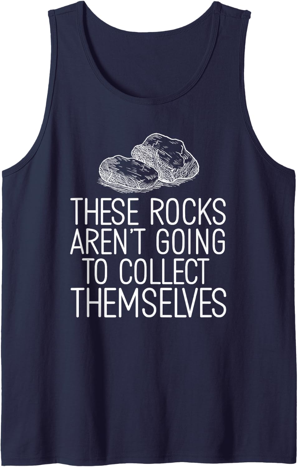 Cool Rock These Rocks aren't Going to Collect Themselves Tank Top - Navy Blue