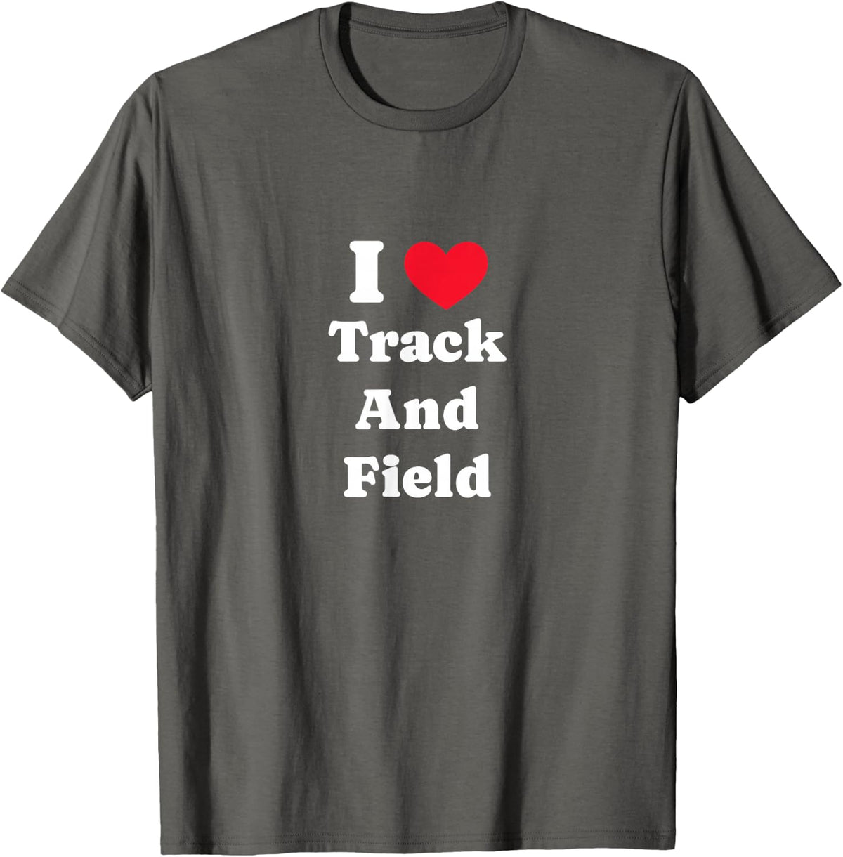 I Love Track and Field Athletics Track Athlete T-Shirt - Asphalt Grey