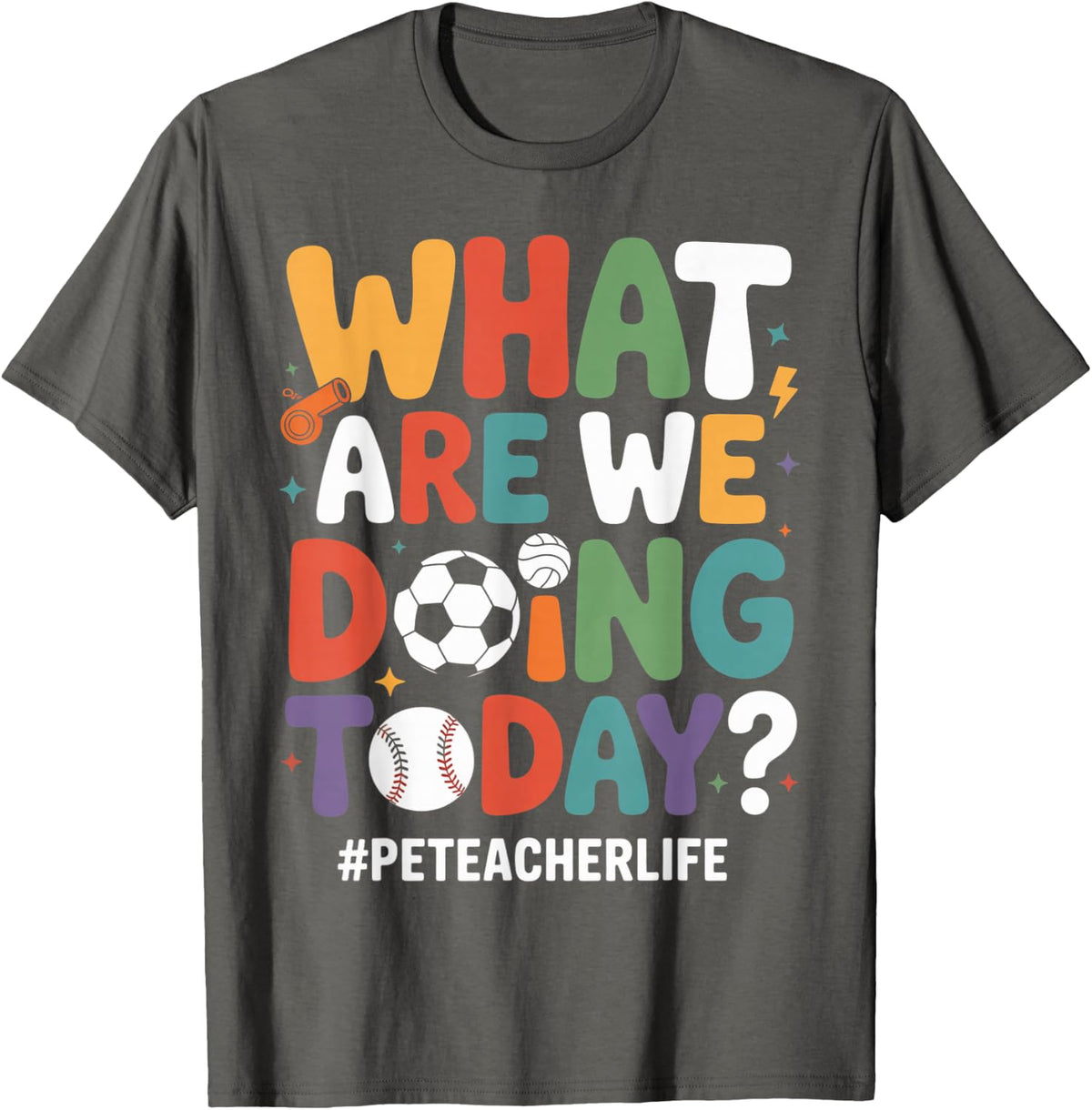 What are We Doing Today Funny PE Teacher Back to School T-Shirt - Asphalt Grey