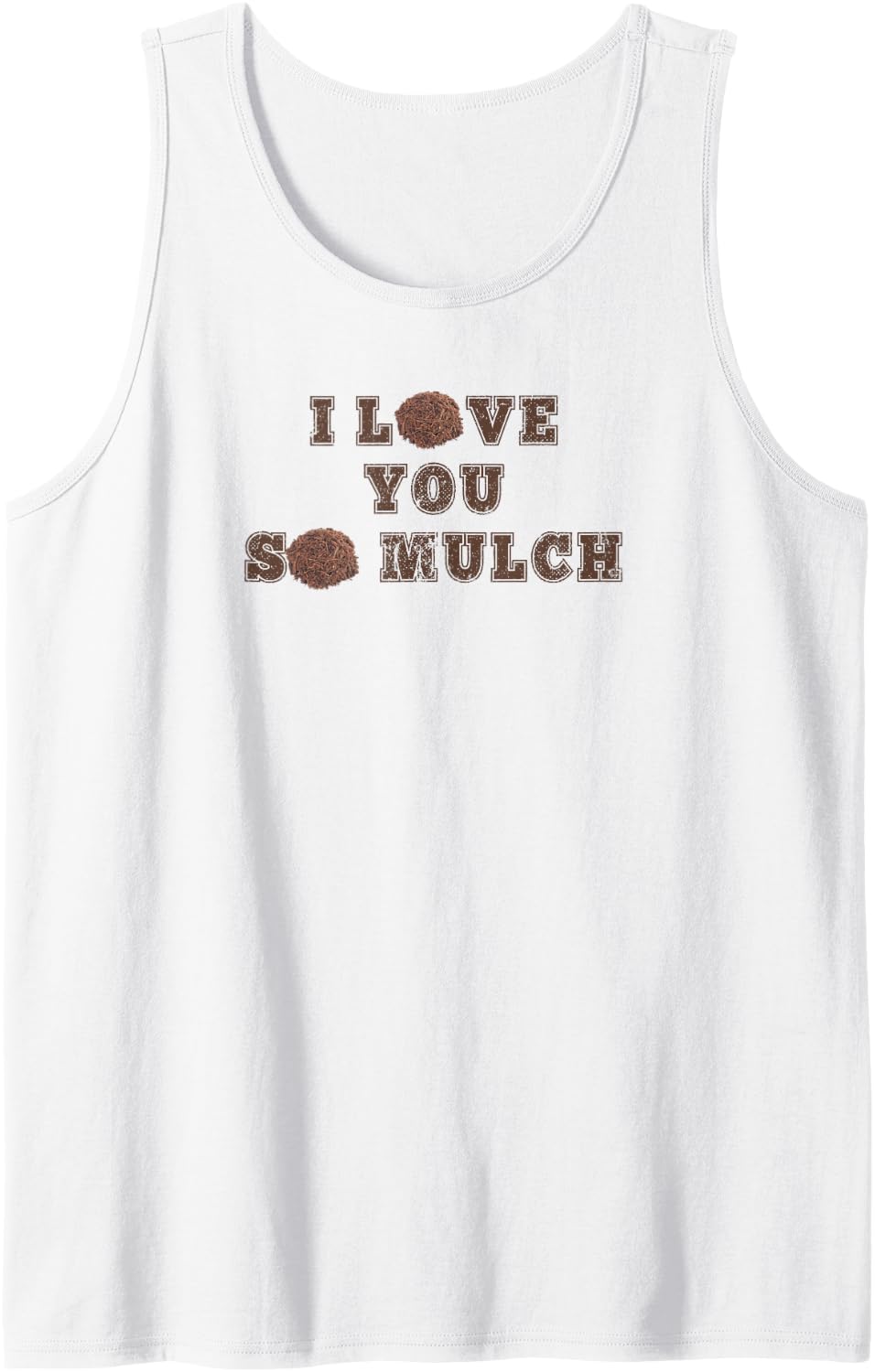 I Love You So Mulch Funny Mulch Design Sleeveless Tank Top - White