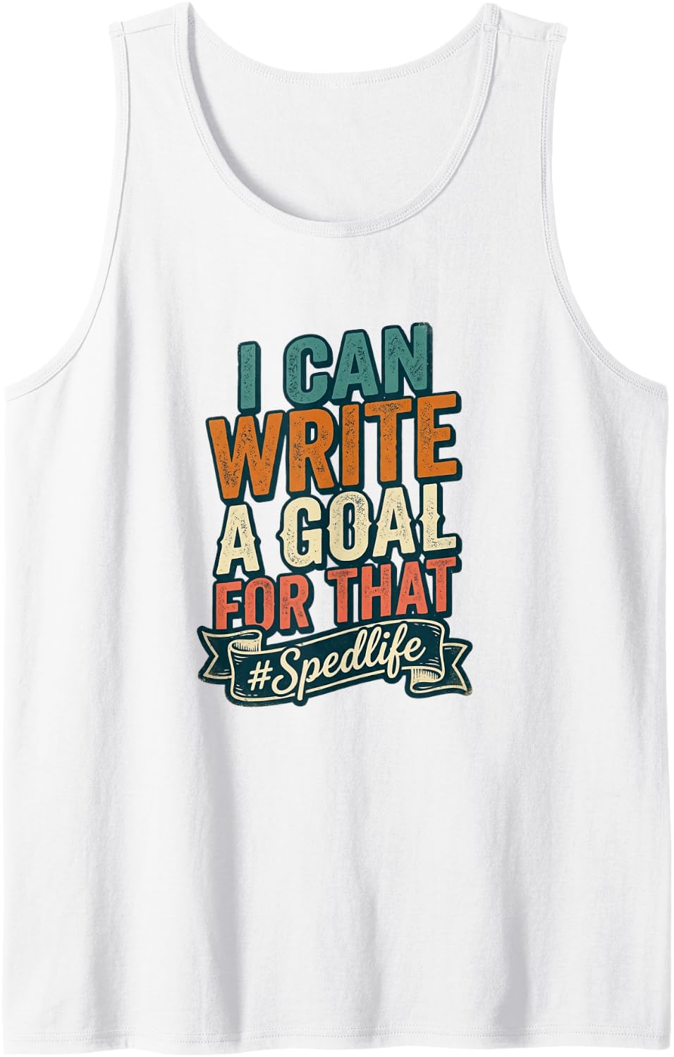 Special Education Teacher I Can Write A Goal for that Sped Sleeveless Tank Top - White