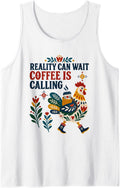 Chicken Humor Reality Can Wait Coffee is Calling Folk Art Sleeveless Tank Top - White