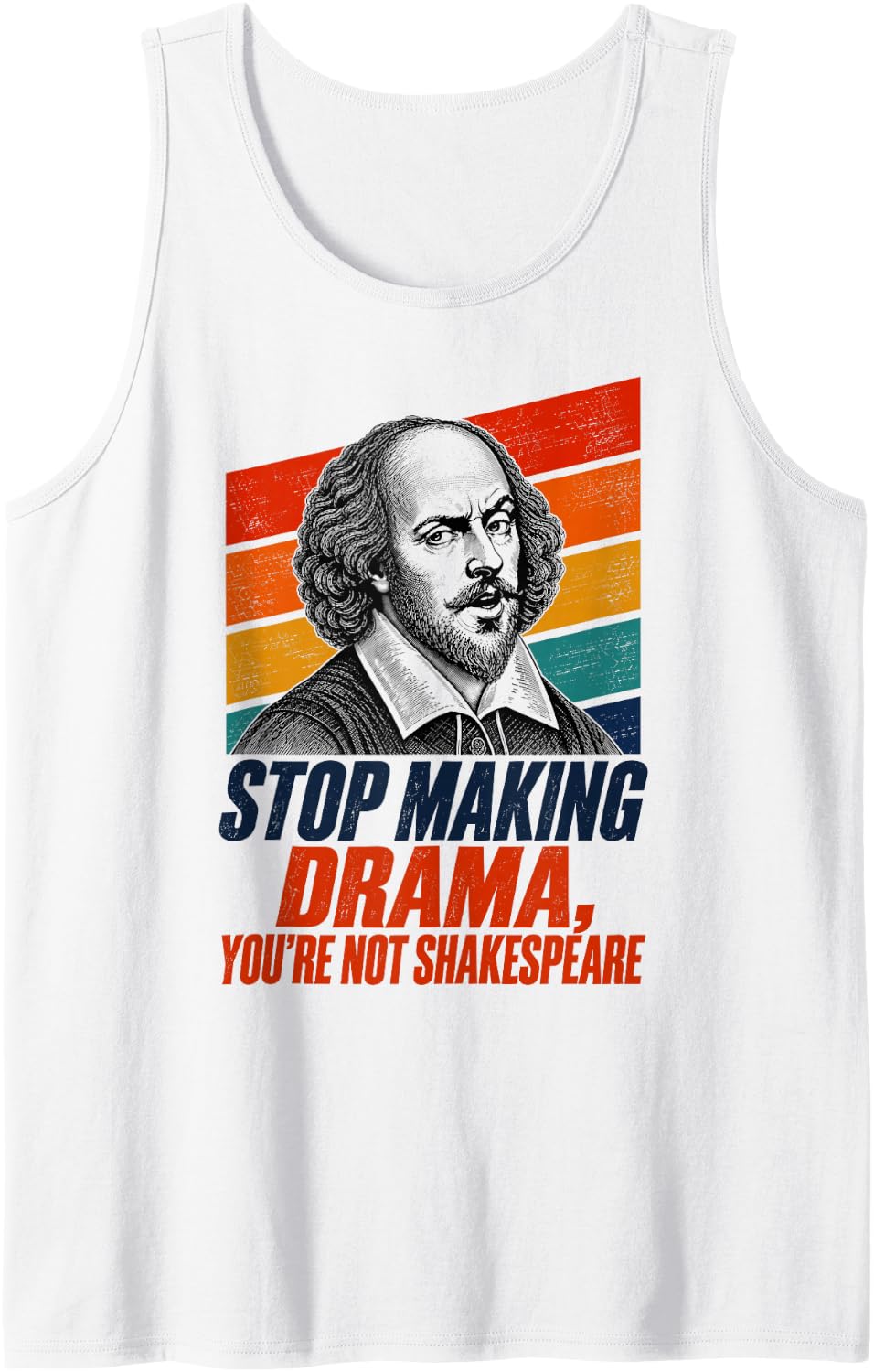 Stop Making Drama You're Not Shakespeare Funny Sleeveless Tank Top - White