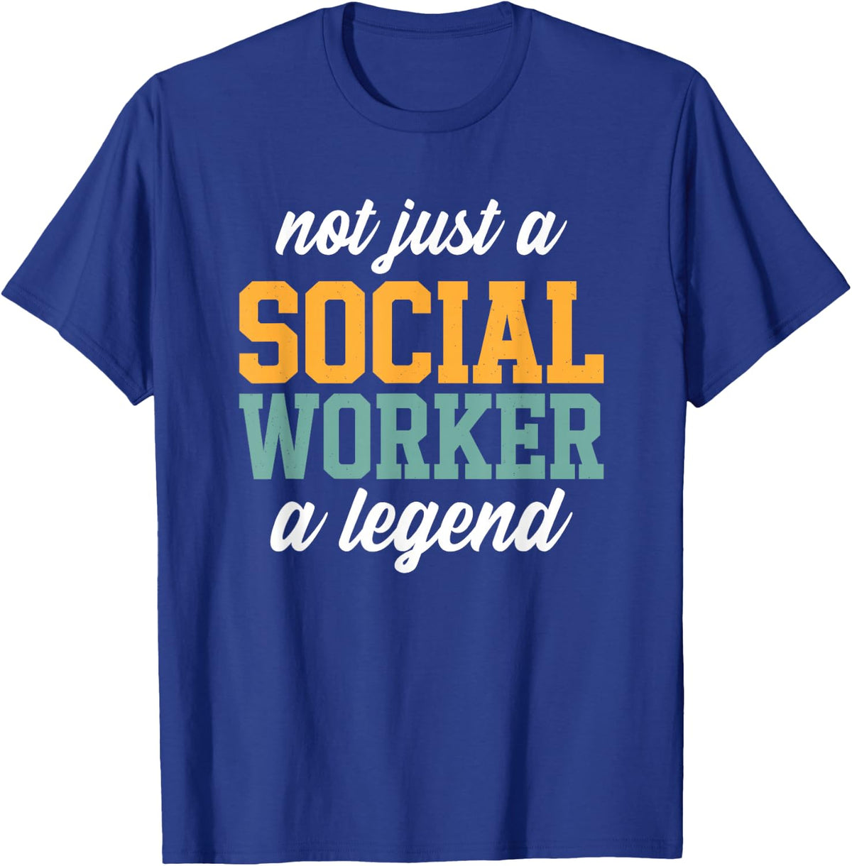 Not Just A Social Worker A Legend Funny Social Worker T-Shirt - Royal Blue
