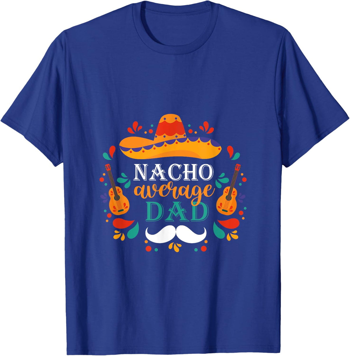 Nacho Average Dad Cinco de Mayo design celebrate fiesta T-Shirt - Royal Blue