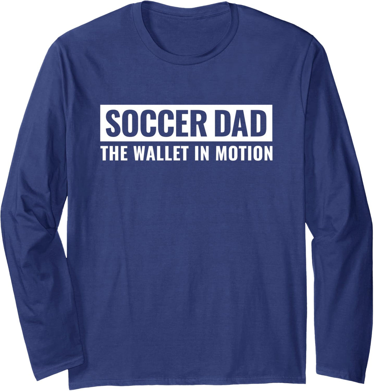Soccer Dad The Wallet in Motion Long Sleeve T-Shirt - Adult Unisex Navy Blue