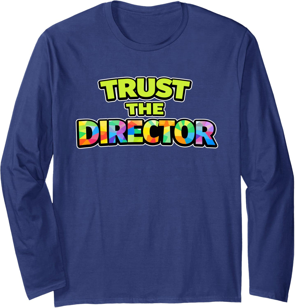 Trust The Director - Broadway Theatre Drama Club Teacher Long Sleeve T-Shirt - Adult Unisex Navy Blue