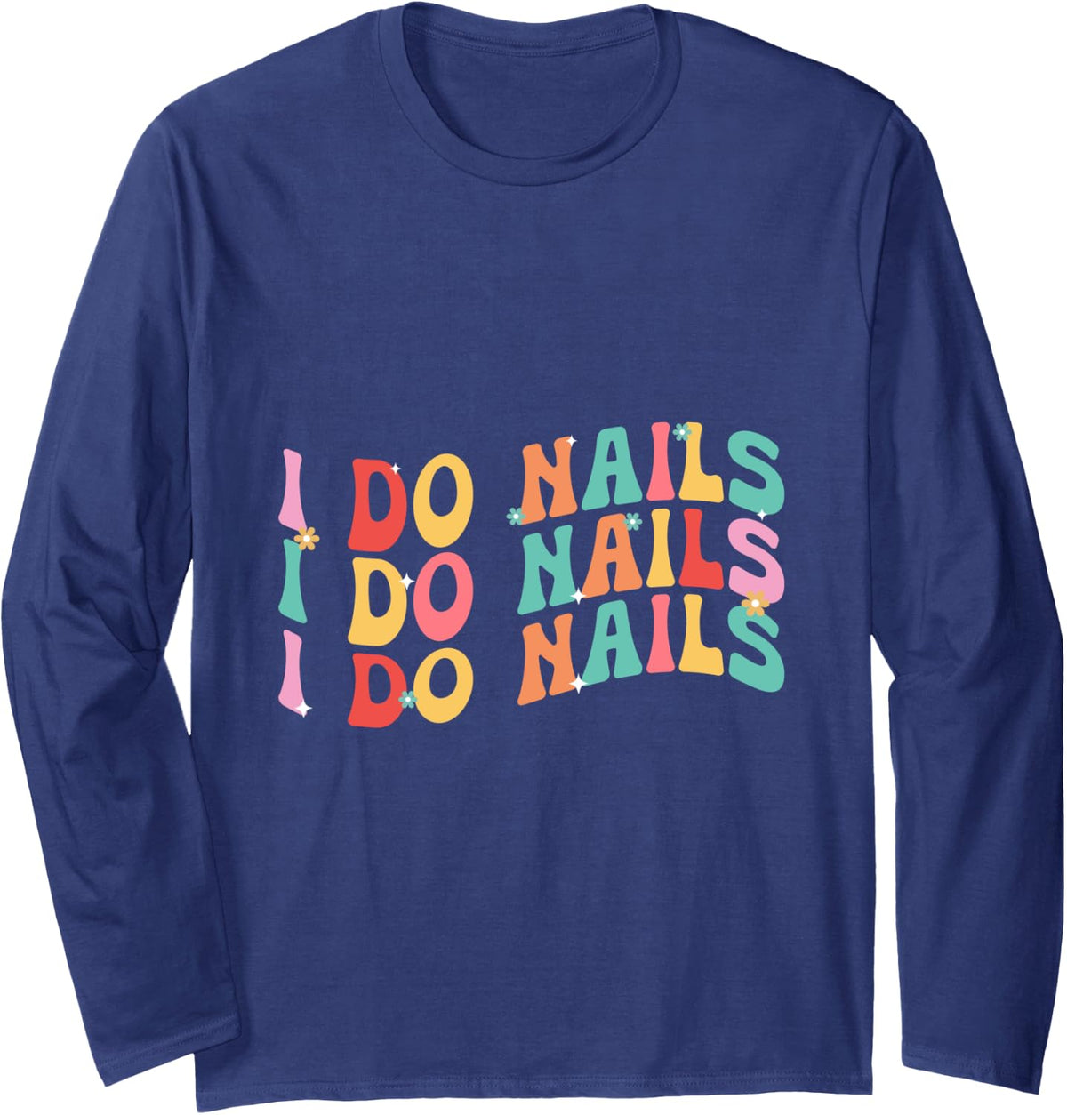 I Do Nails Nail Tech Technician Manicure Pedicure Long Sleeve T-Shirt - Adult Unisex Navy Blue