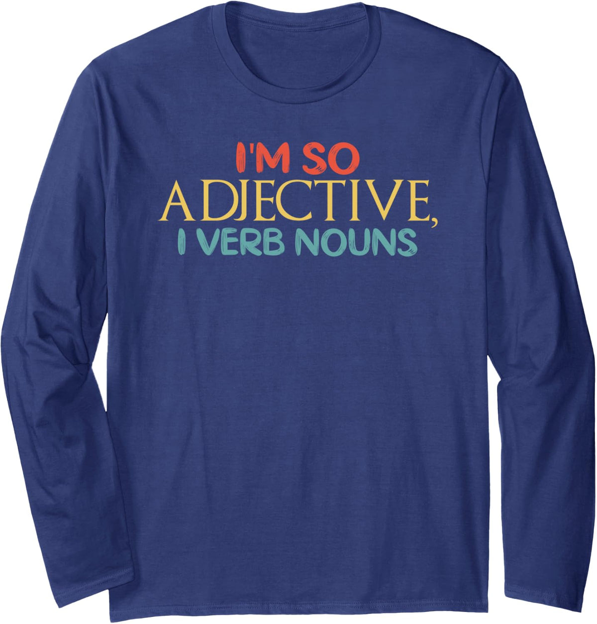 Funny Grammar Quote Vintage I'm so Adjective I Verb Nouns Long Sleeve T-Shirt - Adult Unisex Navy Blue