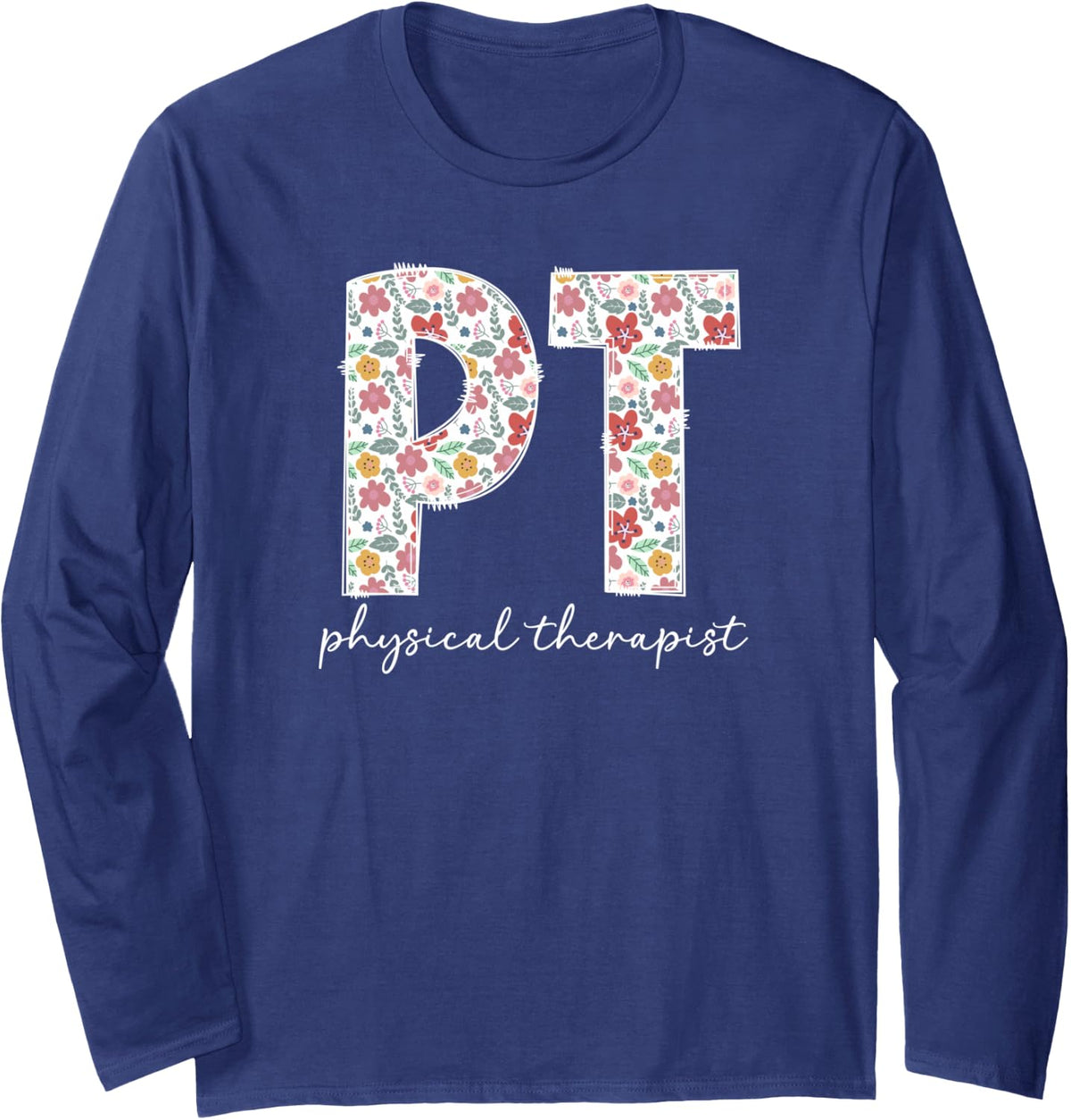 PT Physical Therapist Appreciation Month PT Therapist Long Sleeve T-Shirt - Adult Unisex Navy Blue
