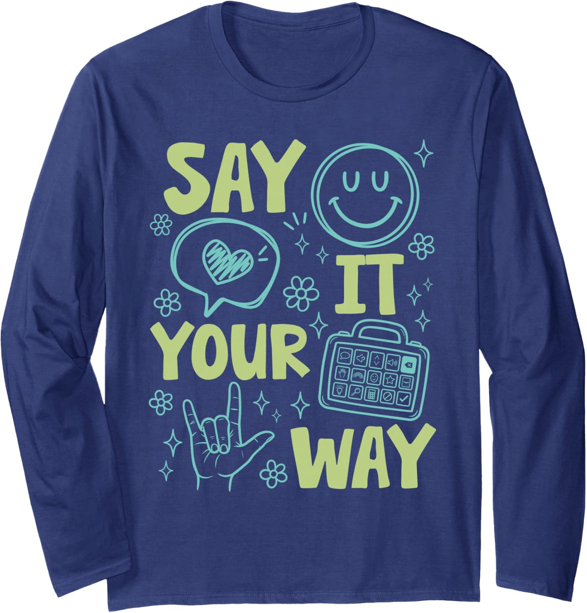 Say It Your Way ASL Hand Sign Language Neurodiversity Long Sleeve T-Shirt - Adult Unisex Navy Blue