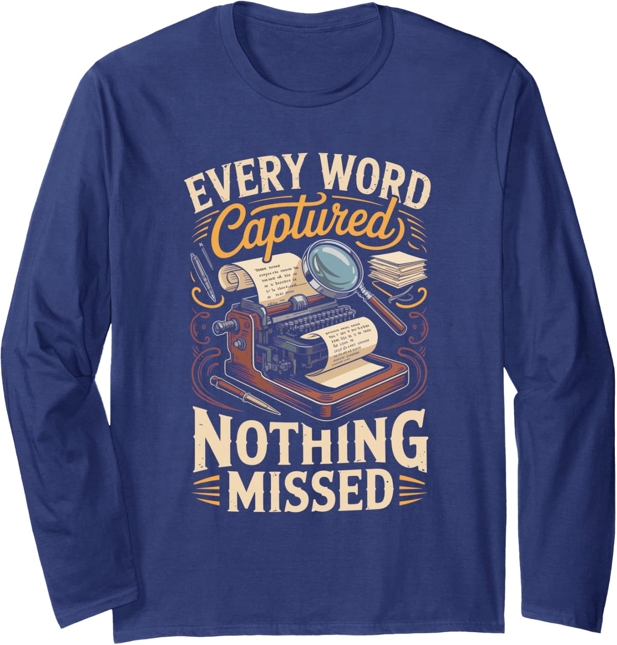 Every Word Captured Nothing Missed Court Reporter Steno Long Sleeve T-Shirt - Adult Unisex Navy Blue